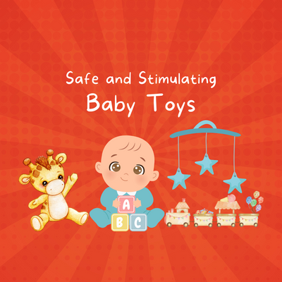 Safe and Stimulating Baby Toys : A Guide for Parents
