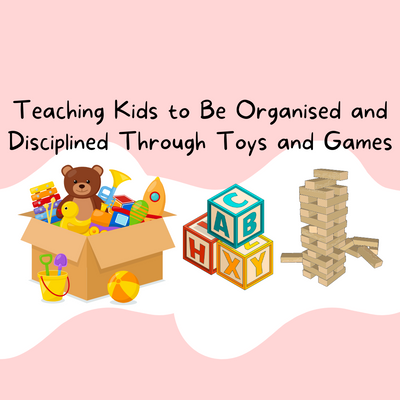 Teaching Kids to Be Organised and Disciplined Through Toys and Games
