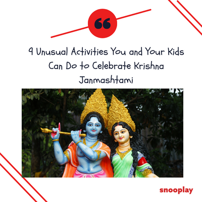 Unusual Activities You and Your Kids Can Do to Celebrate Krishna Janmashtami