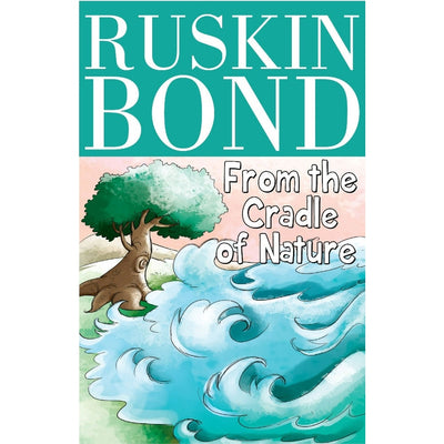 Ruskin Bond - From the Cradle of Nature